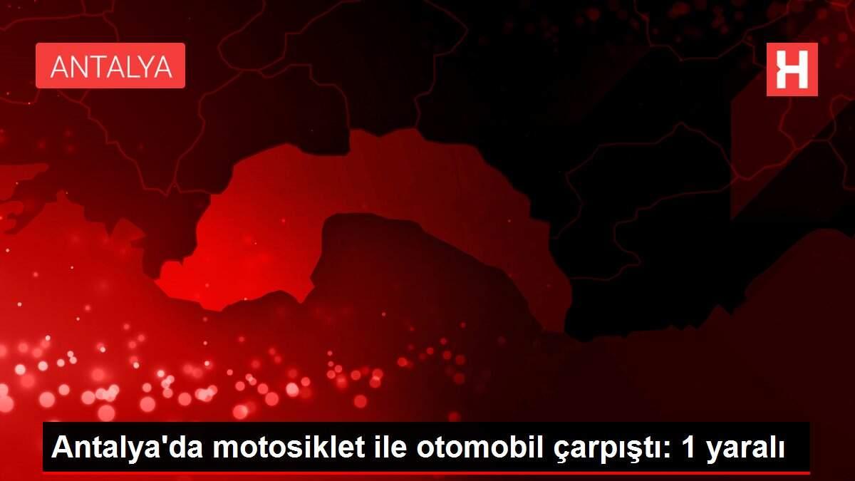 Antalya'da motosiklet ile otomobil çarpıştı: 1 yaralı Antalya'da motosiklet ile otomobil çarpıştı: 1 yaralı