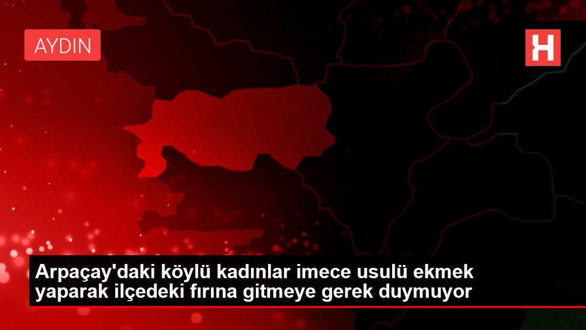 Arpaçay'daki köylü kadınlar imece usulü ekmek yaparak ilçedeki fırına gitmeye gerek duymuyor