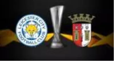 Braga Leicester City maçı hangi kanalda? Braga Leicester City maçı saat kaçta? Braga Leicester City maçı hangi kanalda? Braga Leicester City maçı saat kaçta?