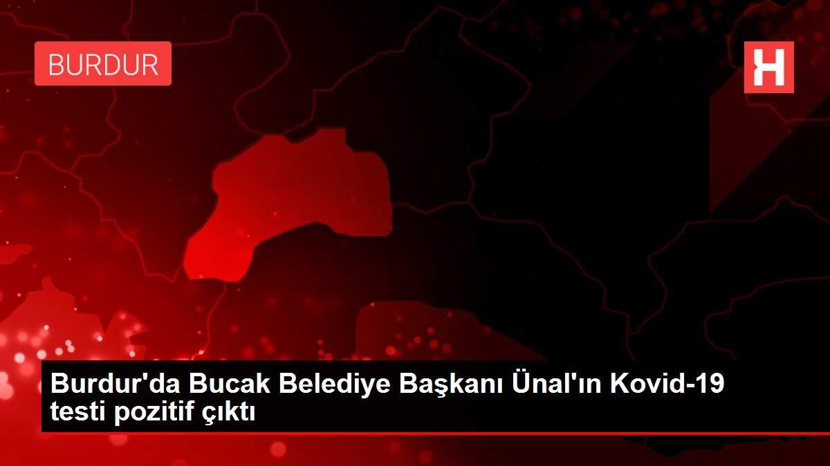 Burdur'da Bucak Belediye Başkanı Ünal'ın Kovid-19 testi pozitif çıktı Burdur'da Bucak Belediye Başkanı Ünal'ın Kovid-19 testi pozitif çıktı