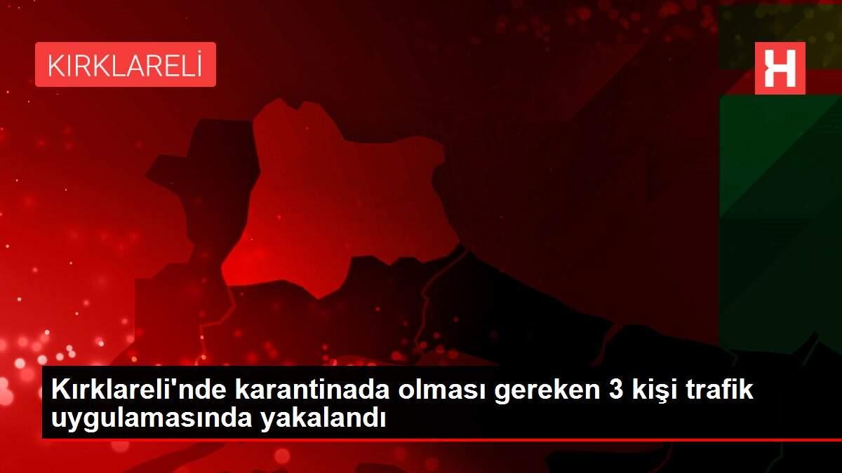 Kırklareli'nde karantinada olması gereken 3 kişi trafik uygulamasında yakalandı Kırklareli'nde karantinada olması gereken 3 kişi trafik uygulamasında yakalandı
