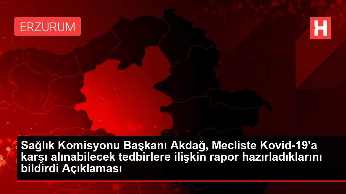 Sağlık Komisyonu Başkanı Akdağ, Mecliste Kovid-19'a karşı alınabilecek tedbirlere ilişkin rapor hazırladıklarını bildirdi Açıklaması Sağlık Komisyonu Başkanı Akdağ, Mecliste Kovid-19'a karşı alınabilecek tedbirlere ilişkin rapor hazırladıklarını bildirdi Açıklaması