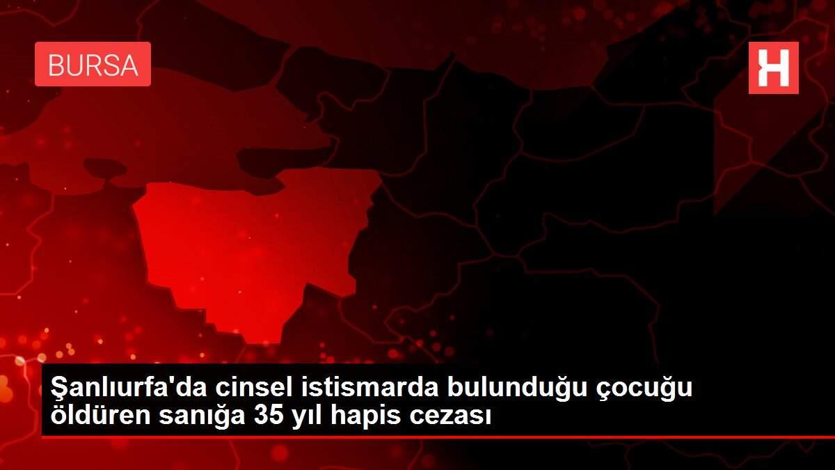 Şanlıurfa'da cinsel istismarda bulunduğu çocuğu öldüren sanığa 35 yıl hapis cezası Şanlıurfa'da cinsel istismarda bulunduğu çocuğu öldüren sanığa 35 yıl hapis cezası