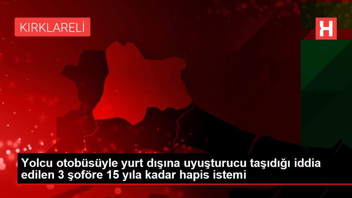 Yolcu otobüsüyle yurt dışına uyuşturucu taşıdığı iddia edilen 3 şoföre 15 yıla kadar hapis istemi Yolcu otobüsüyle yurt dışına uyuşturucu taşıdığı iddia edilen 3 şoföre 15 yıla kadar hapis istemi