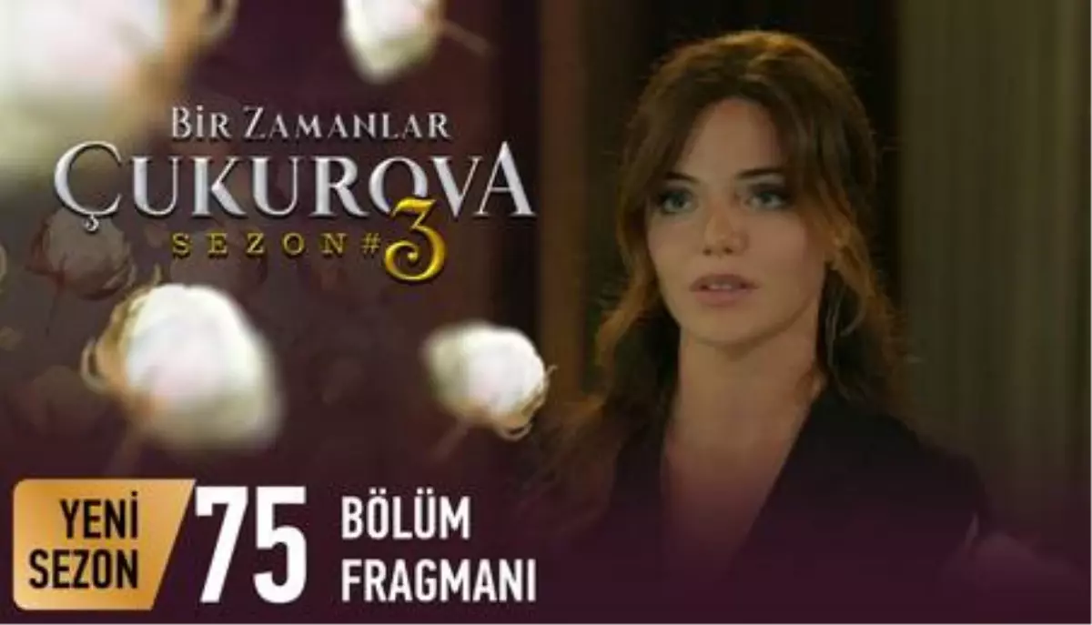 Bir Zamanlar Çukurova 75. Bölüm Fragmanı