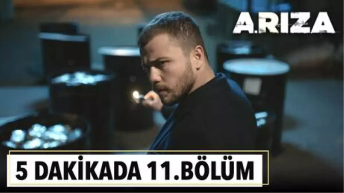 5 dakikada Arıza'nın 11. Bölümü