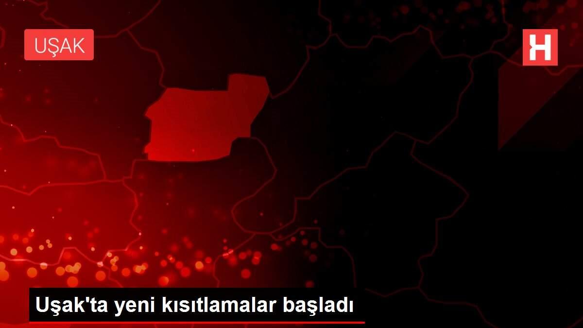 Uşak'ta yeni kısıtlamalar başladı