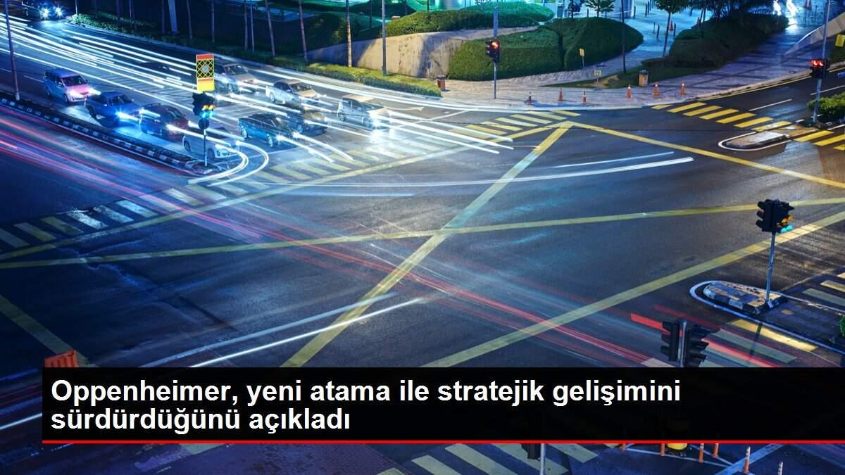 Oppenheimer, yeni atama ile stratejik gelişimini sürdürdüğünü açıkladı