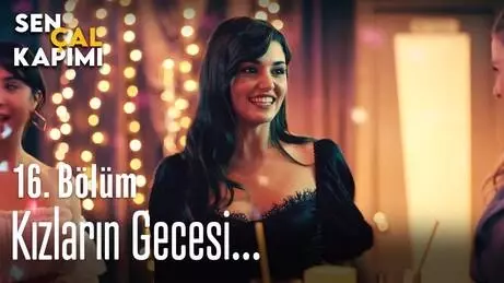 Kızların gecesi... - Sen Çal Kapımı 16. Bölüm Kızların gecesi... - Sen Çal Kapımı 16. Bölüm