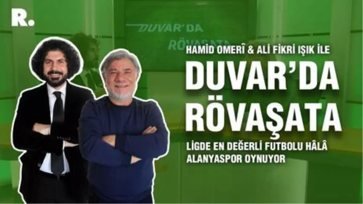Duvar'da Rövaşata... 'Ligde en değerli futbolu hâlâ Alanyaspor oynuyor'