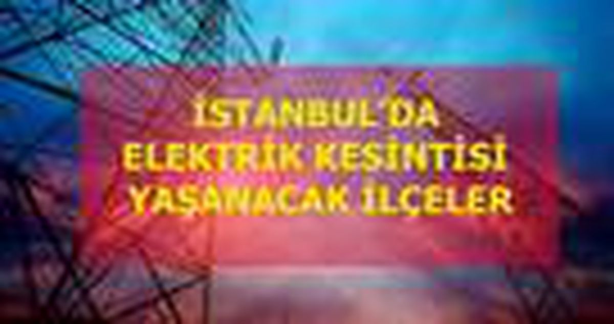 16 Aralık Çarşamba İstanbul elektrik kesintisi! İstanbul'da elektrik kesintisi yaşanacak ilçeler İstanbul'da elektrik ne zaman gelecek?