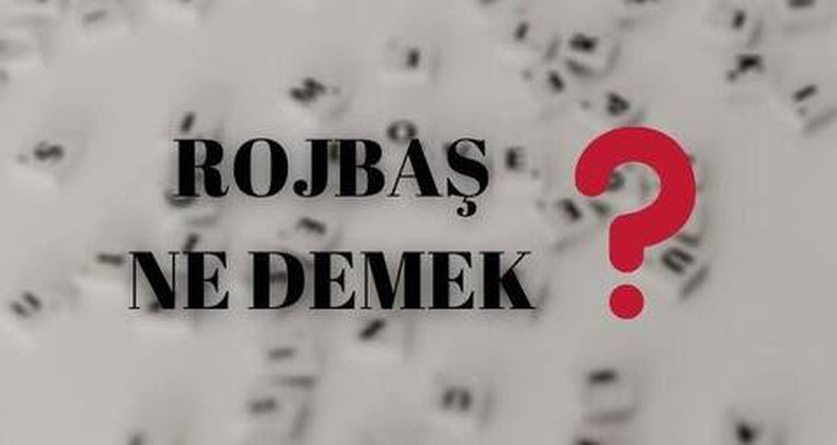 Rojbaş ne demek? Twitter gündeminde trend olan rojbaş nedir?