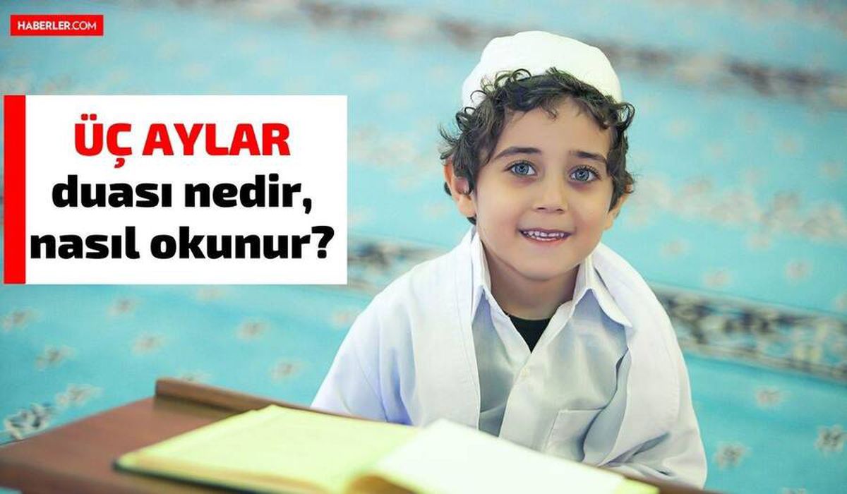Üç aylar duası nedir, nasıl okunur? Üç Aylar'da yapılacak dua ve ibadetler