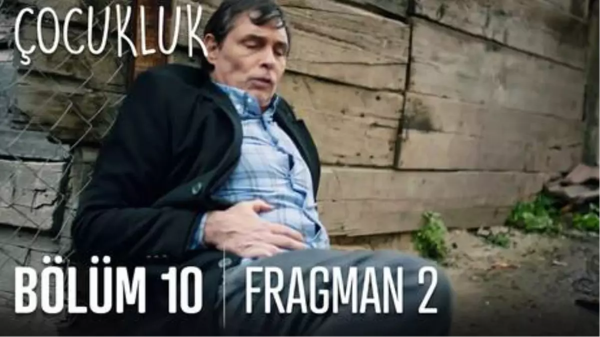 Çocukluk 10. Bölüm 2. Fragmanı