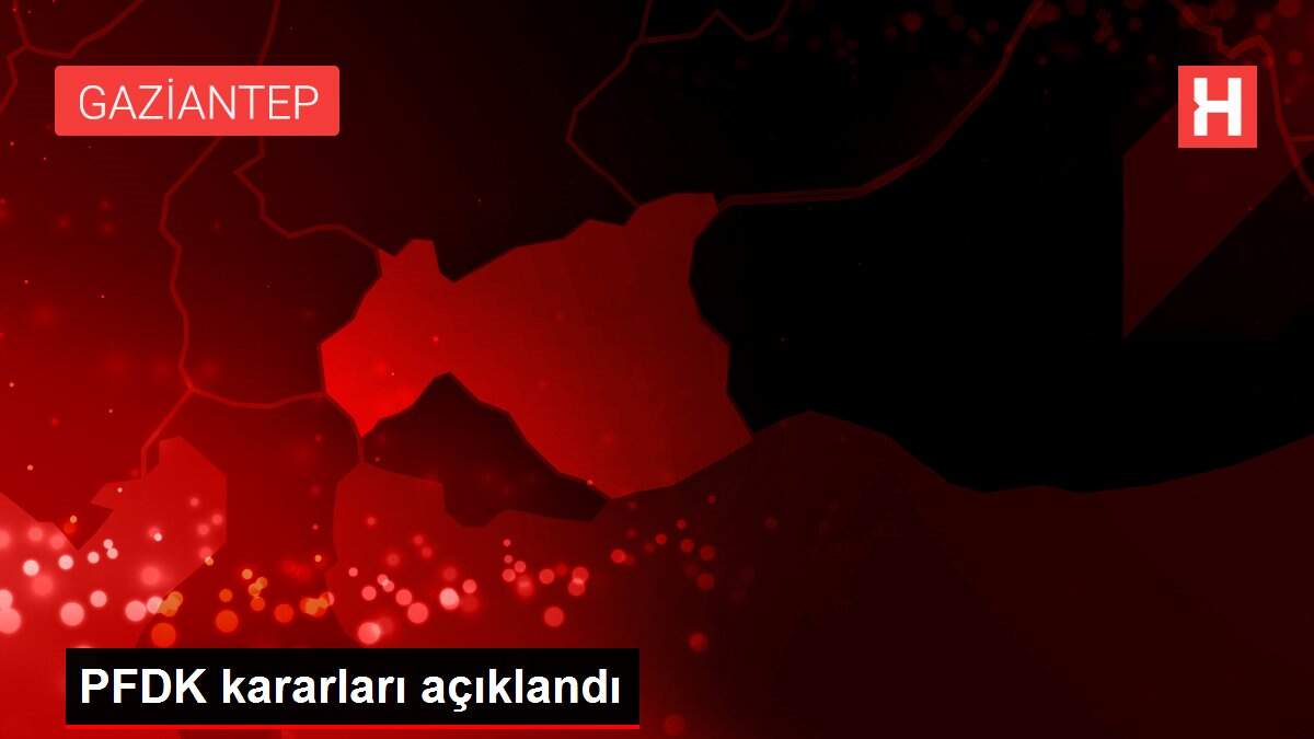 PFDK kararları açıklandı