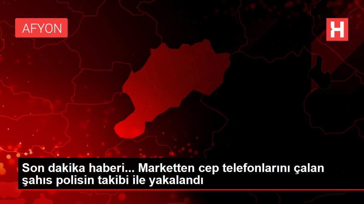 Son dakika haberi... Marketten cep telefonlarını çalan ...