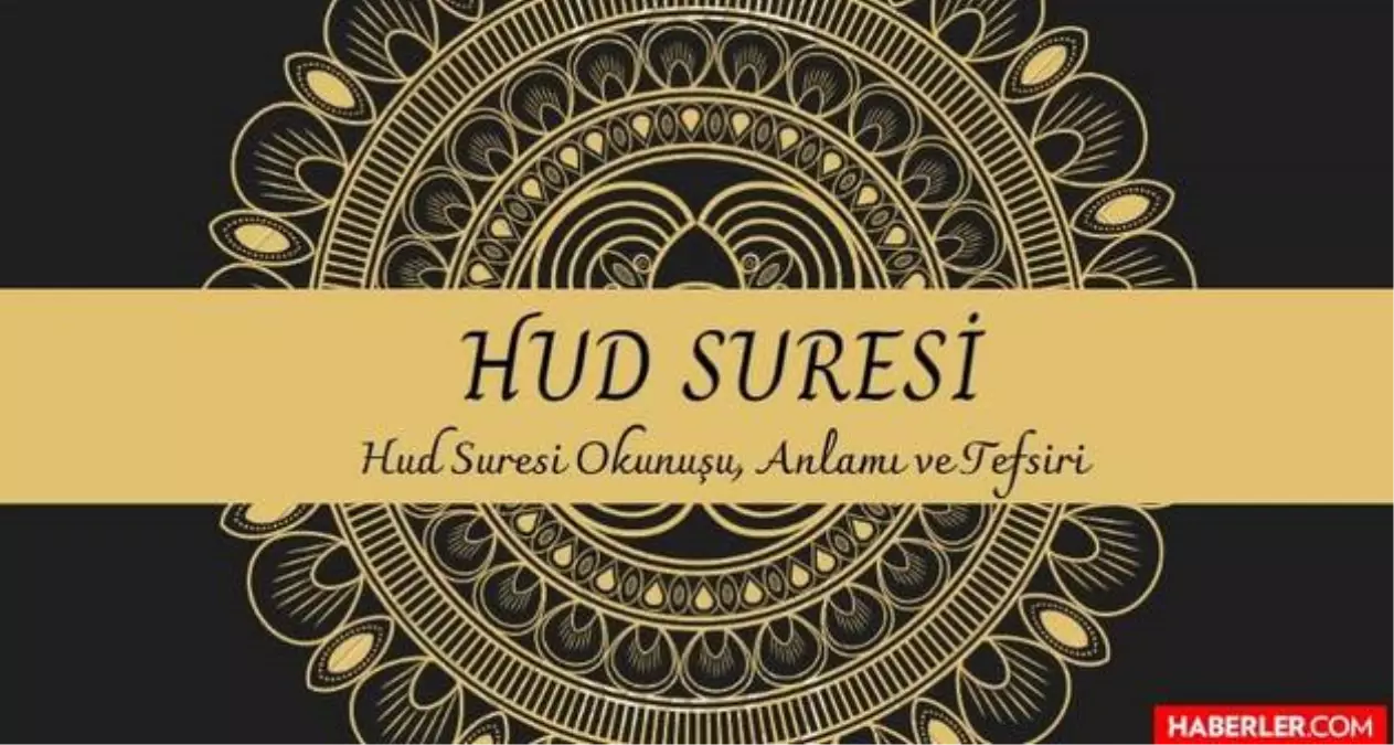 Hud Suresi | Hud Suresi Okunuşu ve Meali, Hud Suresi Tefsiri