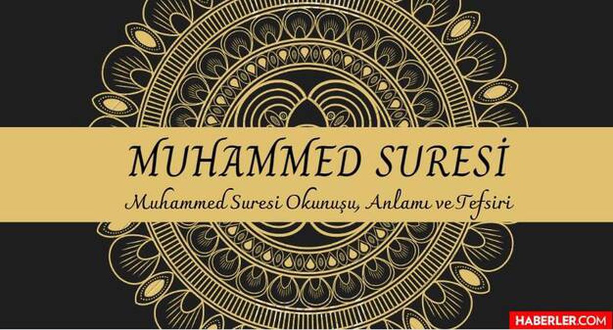 Muhammed Suresi | Muhammed Suresi Okunuşu ve Anlamı, Muhammed Suresi Tefsiri nedir?