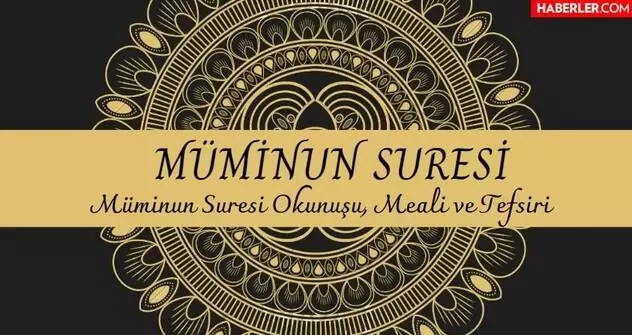 Müminun Suresi Okunuşu ve Anlamı | Müminun Suresi Tefsiri ve Fazileti Müminun Suresi Okunuşu ve Anlamı | Müminun Suresi Tefsiri ve Fazileti