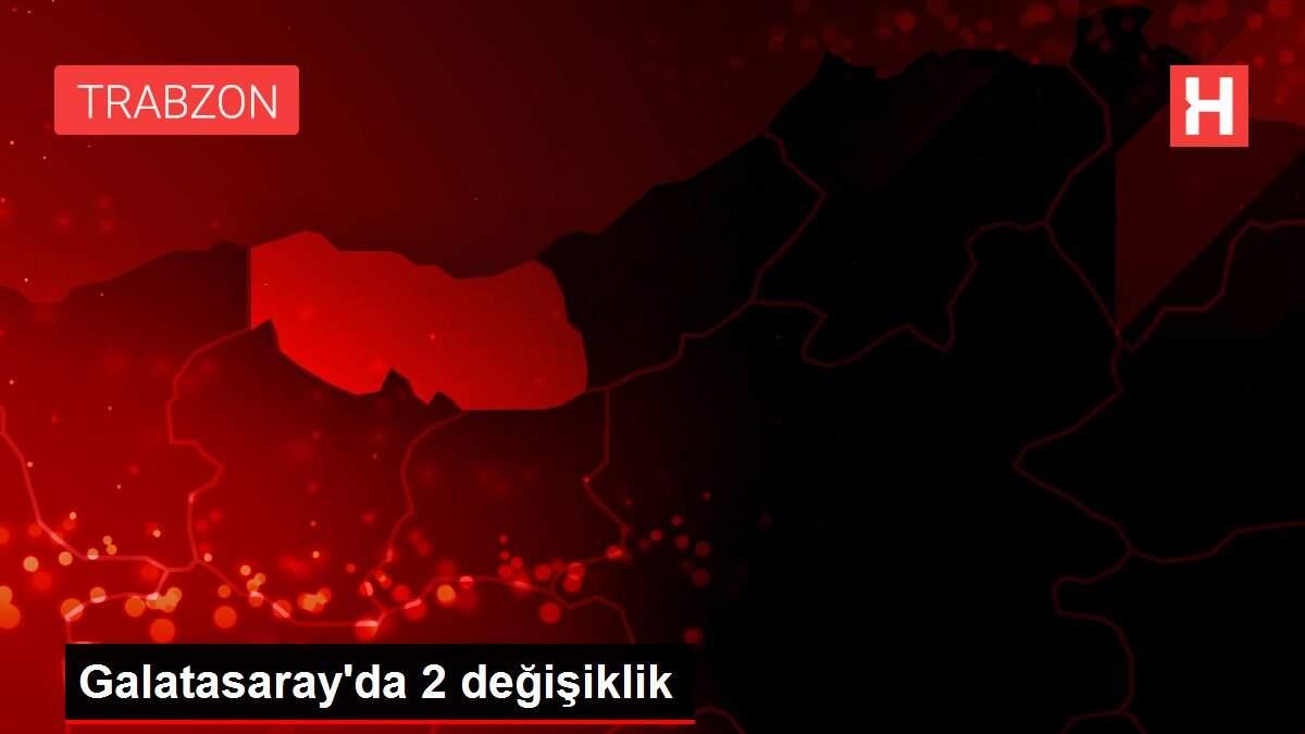 Galatasaray'da 2 değişiklik Galatasaray'da 2 değişiklik