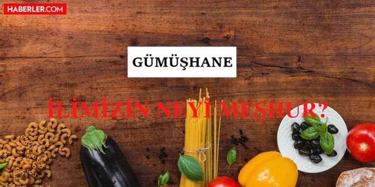 Gümüşhane'nin neyi meşhur? Gümüşhane'nin meşhur olan yiyecekleri ve içecekleri nelerdir? Gümüşhane'nin nesi meşhur?