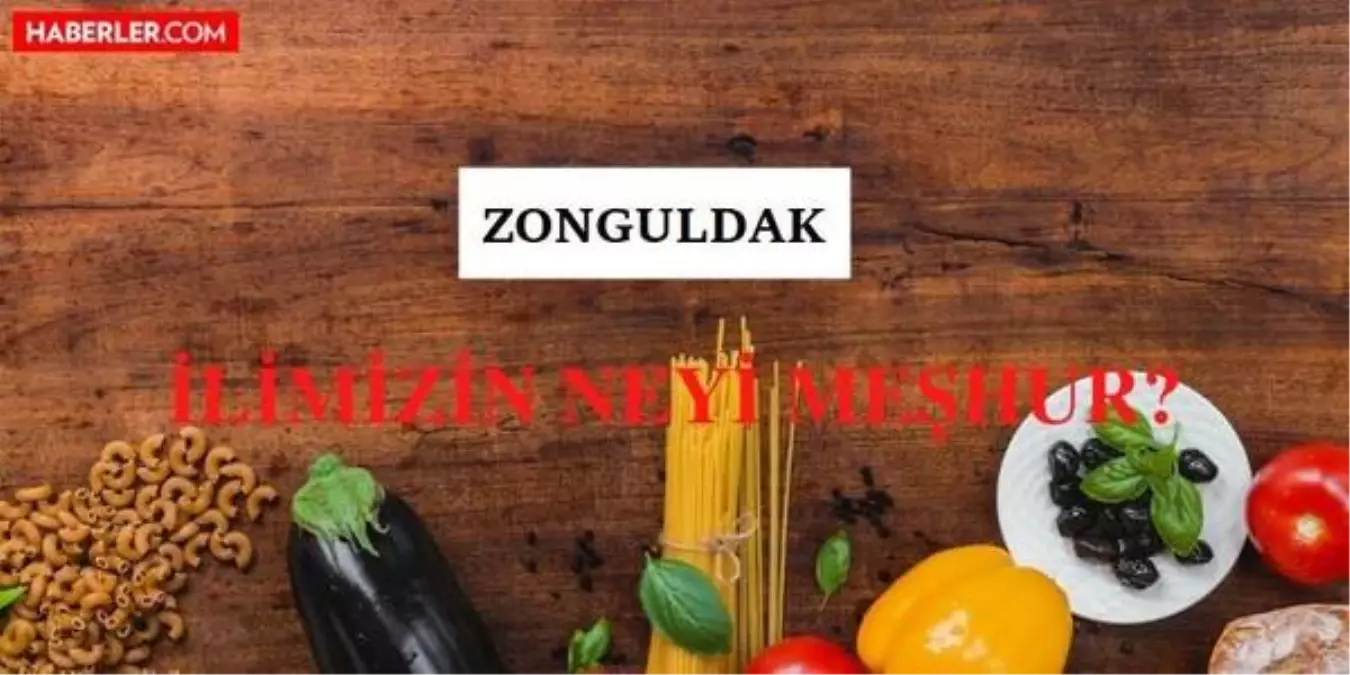 Zonguldak'ın neyi meşhur? Zonguldak'ın meşhur olan yemekleri ve içecekleri nedir? Zonguldak'ın nesi meşhur?