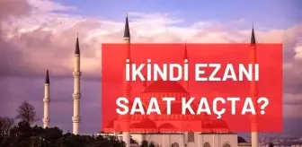 Izmir Ikindi Ezani Saat Kacta Okunuyo