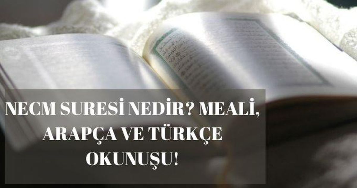 Necm suresi nedir? Necm suresi meali nedir? Nuzülü, konusu, Necm suresi tefsiri nedir? Necm suresi Arapça tasfiri ve Türkçe meali nedir?