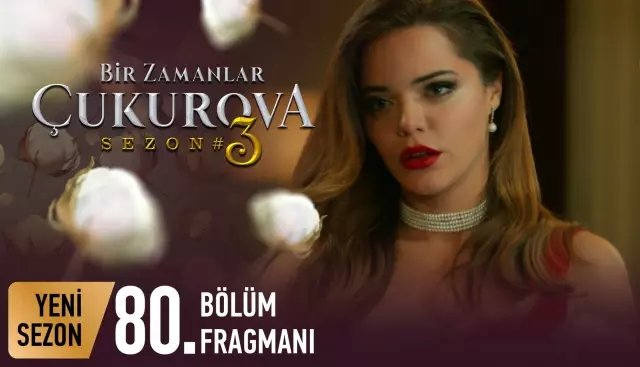Bir Zamanlar Çukurova 80. Bölüm Fragmanı Bir Zamanlar Çukurova 80. Bölüm Fragmanı