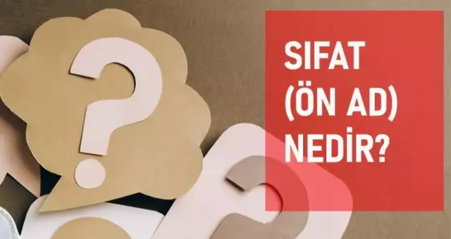 Sıfat nedir? Sıfat (Ön adlar) türleri ve özellikleri nelerdir? Sıfat nedir? Sıfat (Ön adlar) türleri ve özellikleri nelerdir?