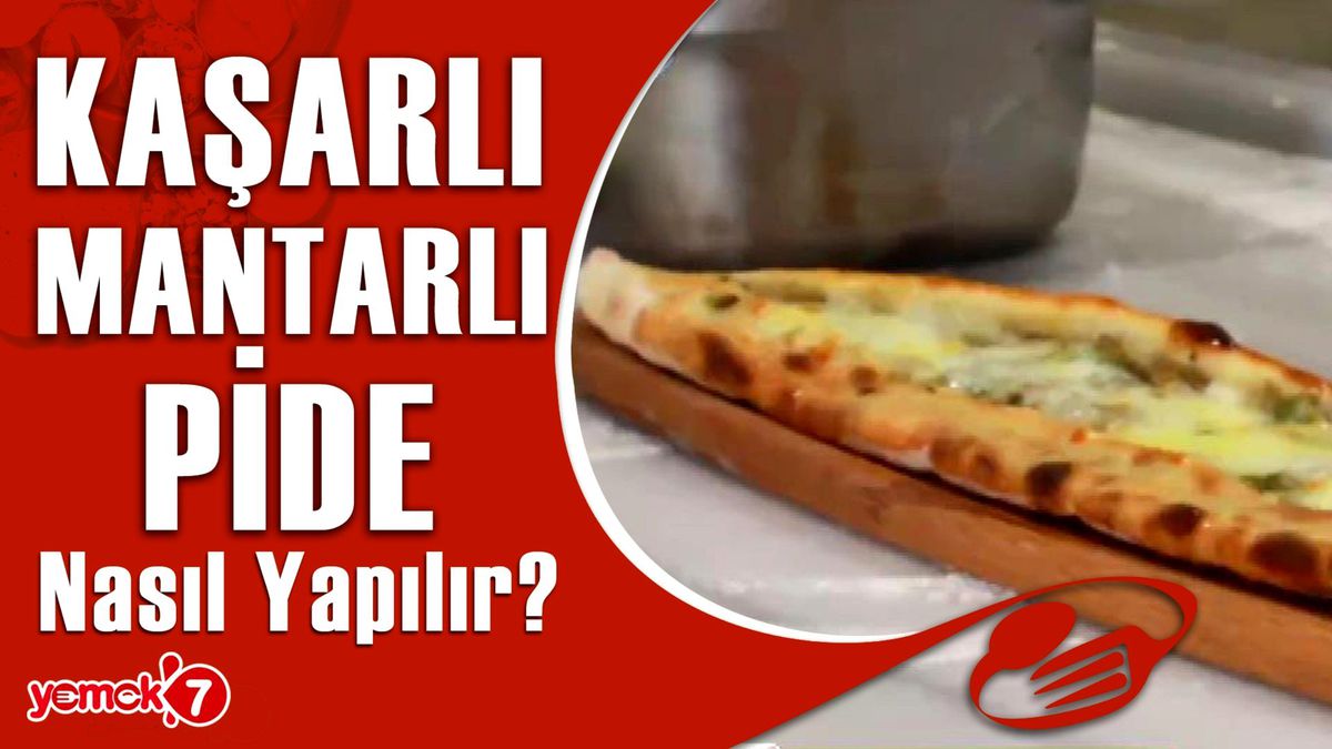 Kaşarlı Mantarlı Pide Nasıl Yapılır?