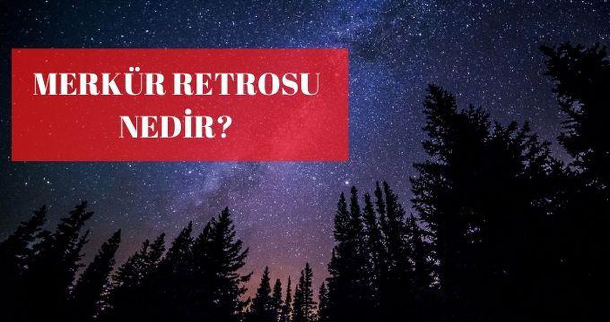 Merkür retrosu nedir, ne zaman? Merkür retrosu tarihleri ne zaman?