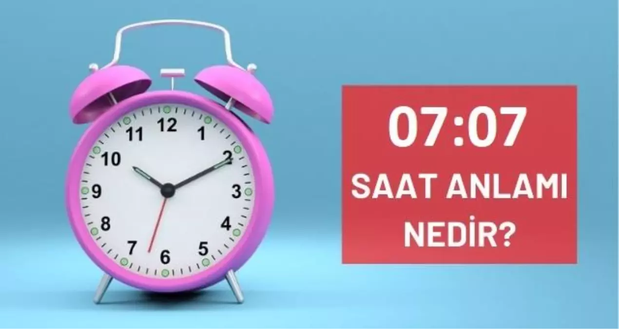 07:07 Saat anlamı ve yorumu nedir? 07 07 saati ne anlama geliyor? 07.07 saati ne demek, ne manaya gelir?