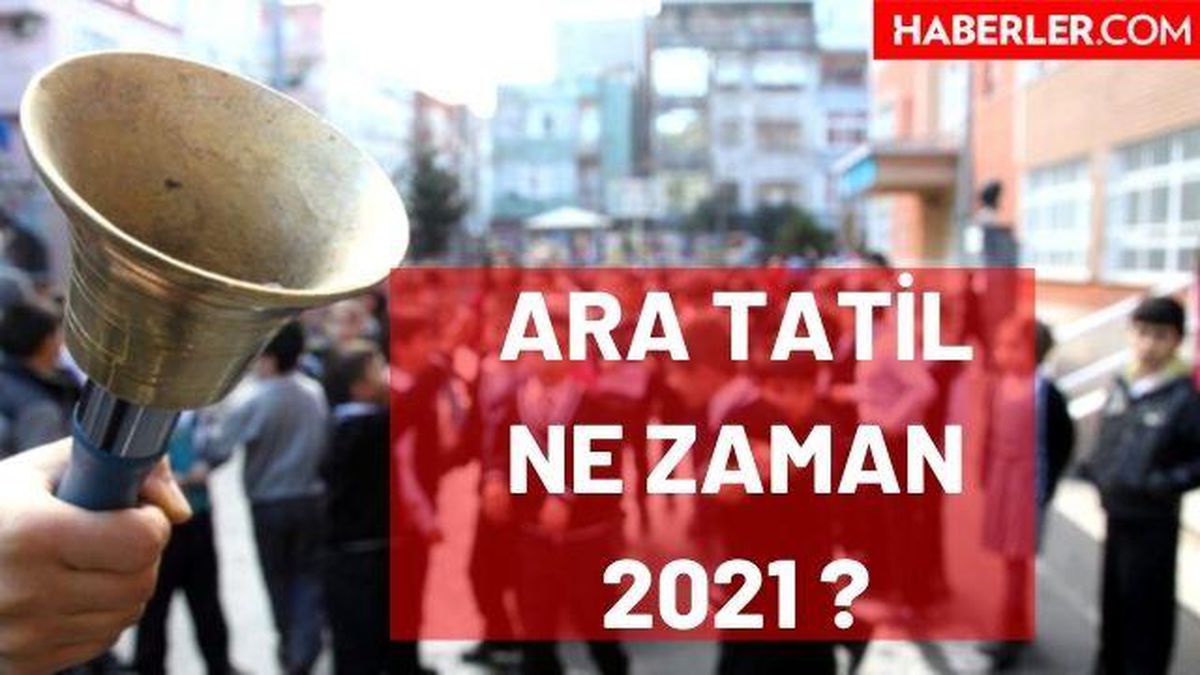Ara tatil ne zaman 2021? 15 tatil başladı mı?