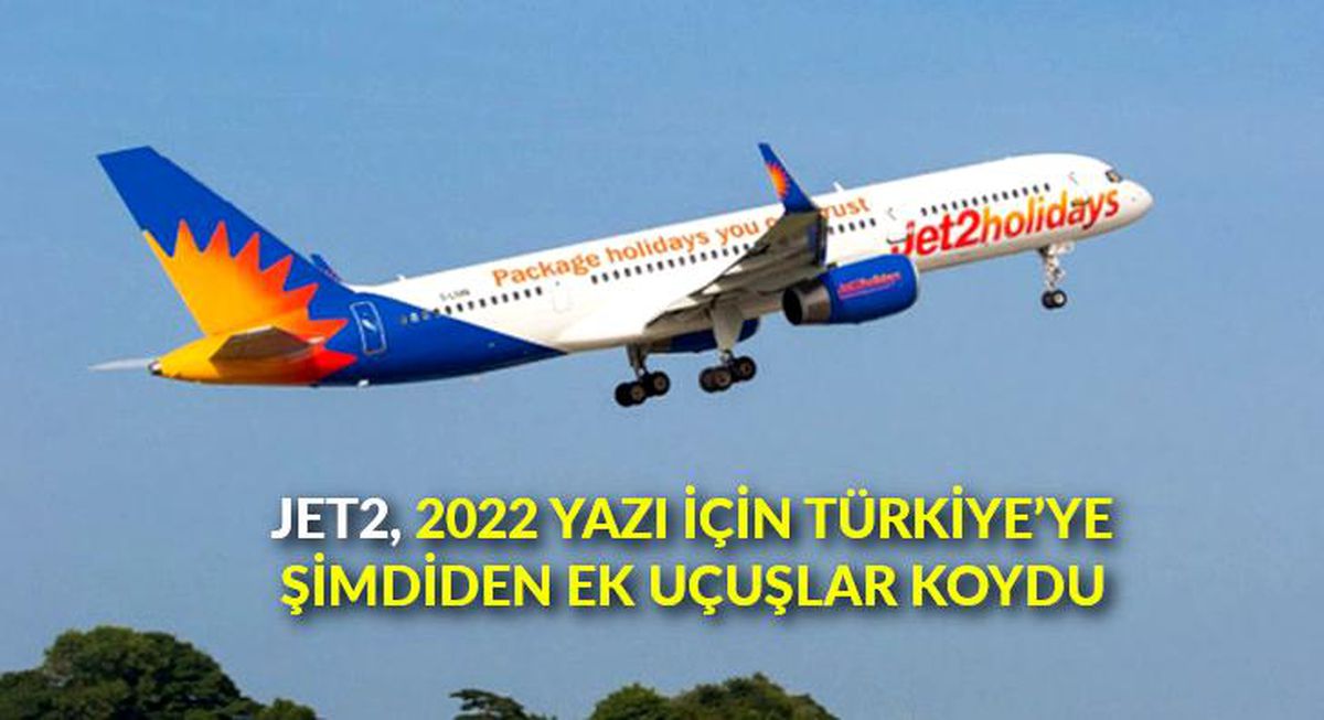 Jet2, 2022 yazı için Türkiye'ye şimdiden ek uçuşlar koydu