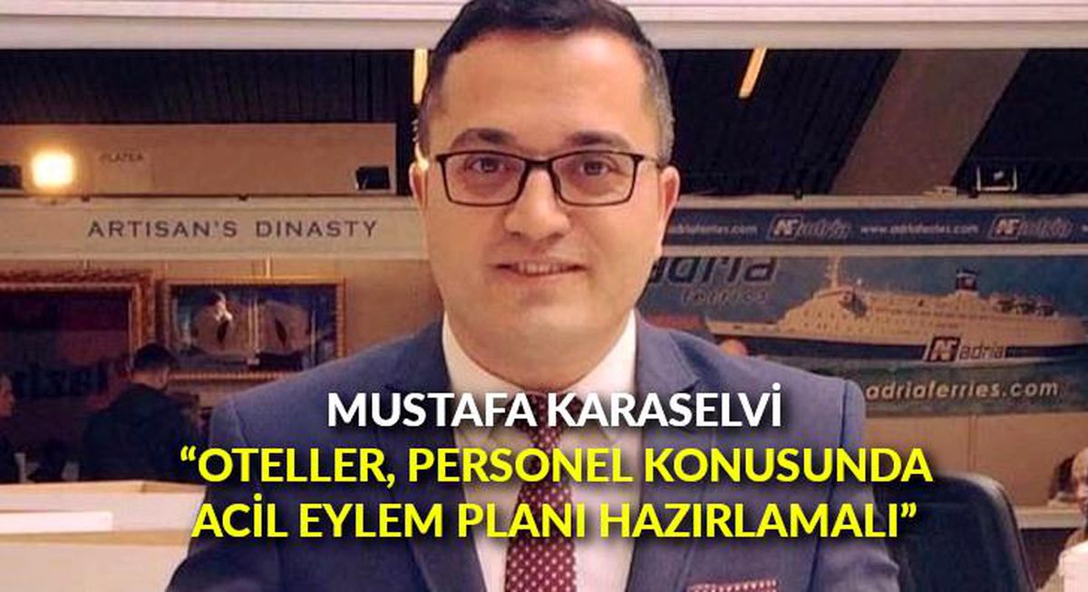 Mustafa Karaselvi: 'Oteller, personel konusunda acil eylem planı hazırlamalı'