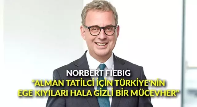 Norbert Fiebig: 'Alman tatilci için Türkiye'nin Ege kıyıları hala gizli bir mücevher' Norbert Fiebig: 'Alman tatilci için Türkiye'nin Ege kıyıları hala gizli bir mücevher'
