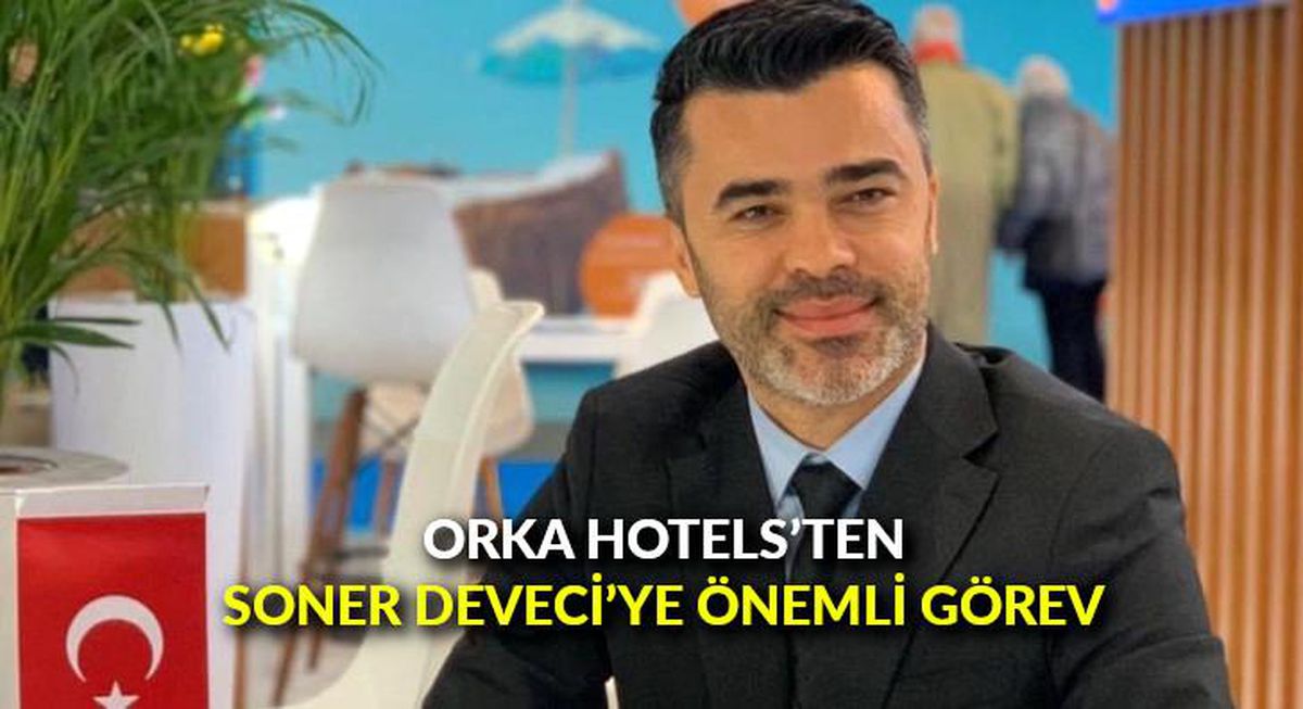 Orka Hotels'ten Soner Deveci'ye önemli görev