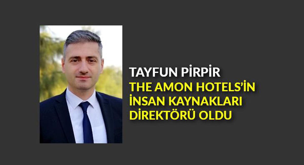 Tayfun Pirpir, The Amon Hotels'in İnsan Kaynakları Direktörü oldu