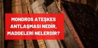 Mondros Ateskes Antlasmasi Nedir Maddeleri Ve Onemi Nedir Mondros Mutarekesi Sonuclari Nelerdir