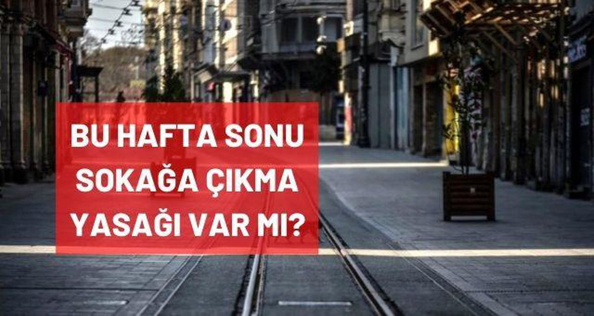 bu hafta sonu yasak var mi hafta sonu sokaga cikma yasagi olacak mi 30 31 ocak