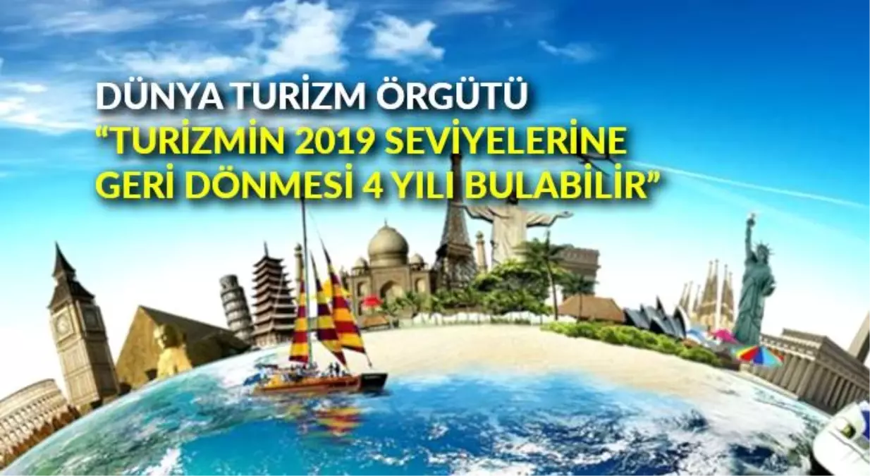 Dünya Turizm Örgütü: 'Turizmin 2019 seviyelerine geri dönmesi 4 yılı bulabilir'