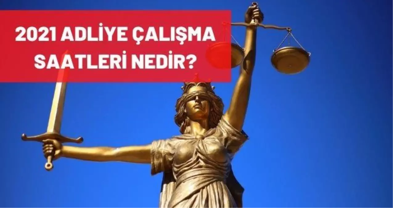 Adliye çalışma saatleri 2021: Adliyeler hangi saatler arası açık? Adliyeler saat kaçta açılıyor? Kaçta kapanıyor?