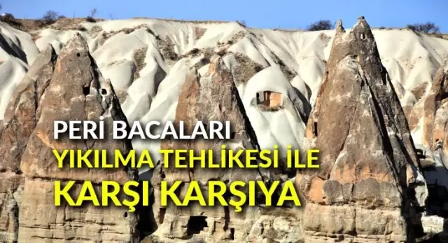Peri bacaları, yıkılma tehlikesi ile karşı karşıya Peri bacaları, yıkılma tehlikesi ile karşı karşıya