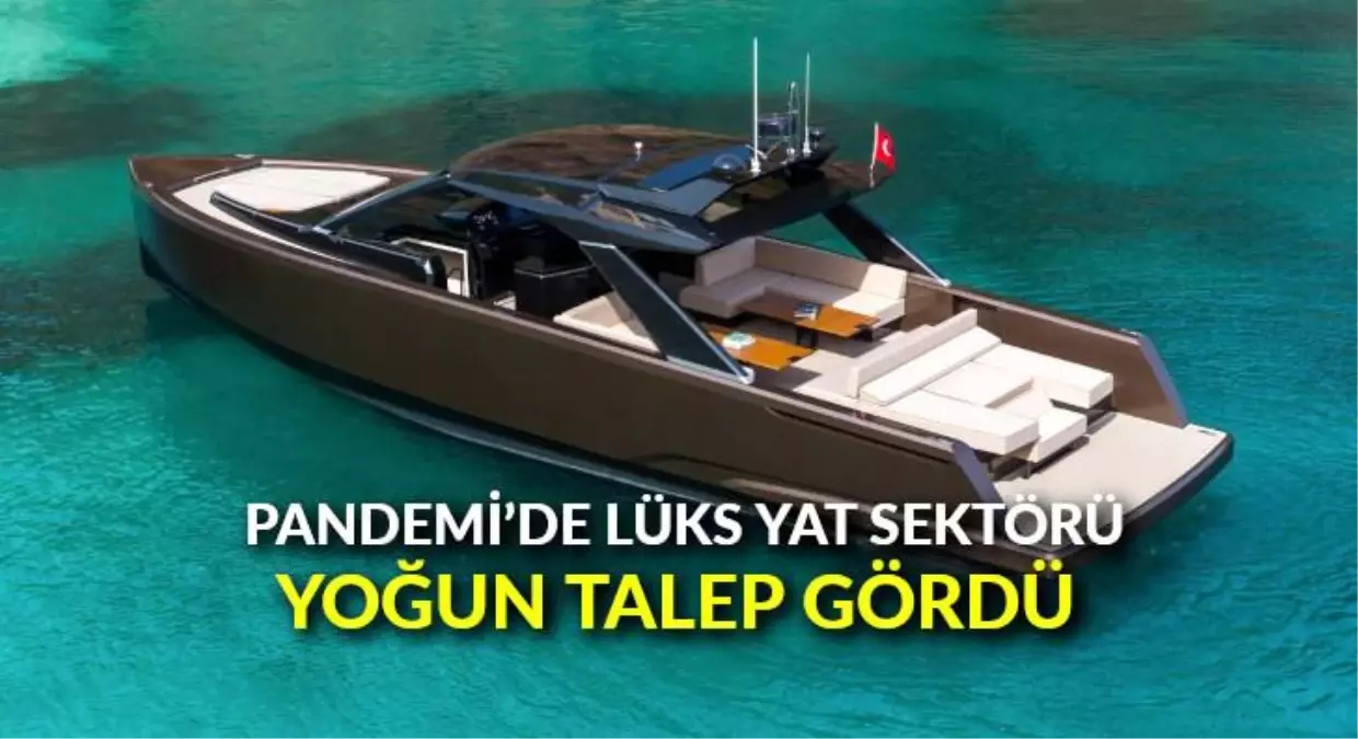 Pandemi'de lüks yat sektörü yoğun talep gördü