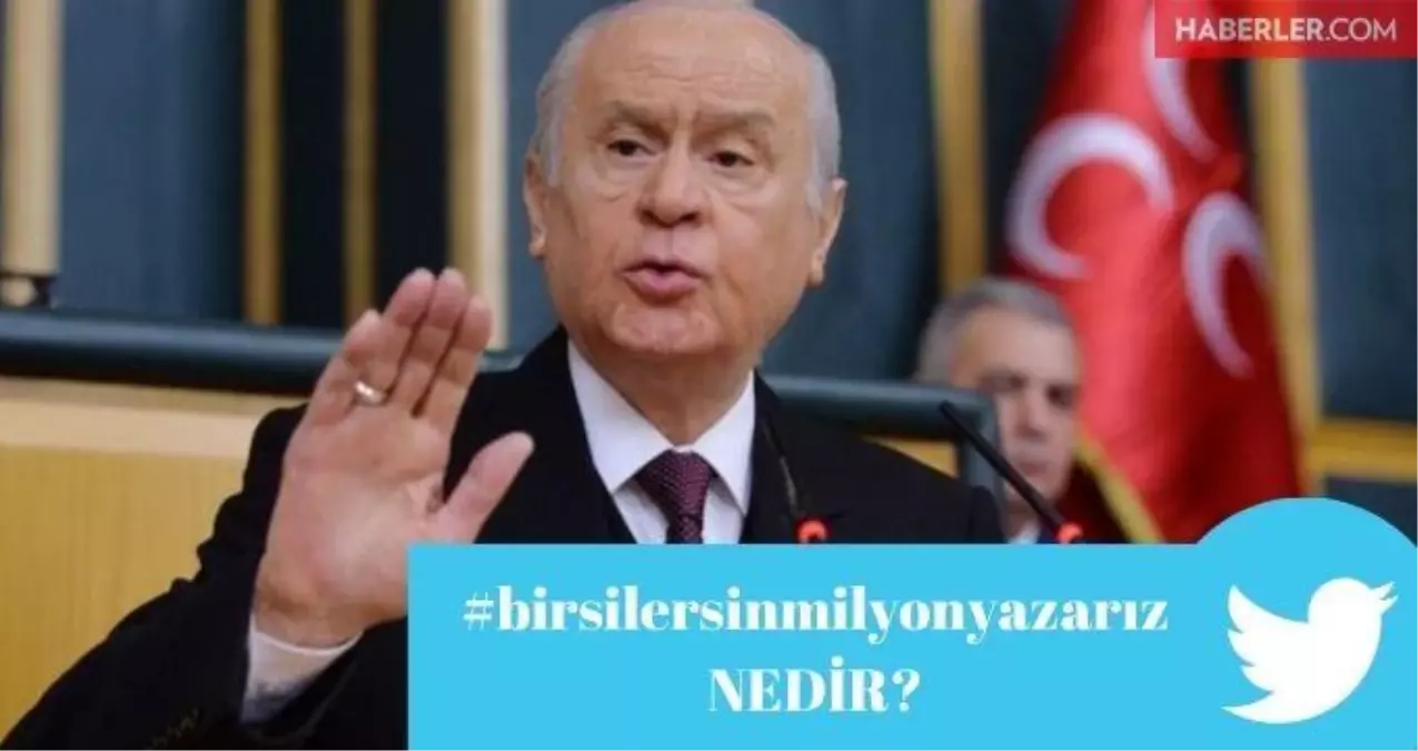 'Bir Silersin Milyon Yazarız' olayı nedir? Devlet Bahçeli Twitter'da ne yazdı? Bir Silersin Milyon Yazarız paylaşımlarının sebebi nedir?