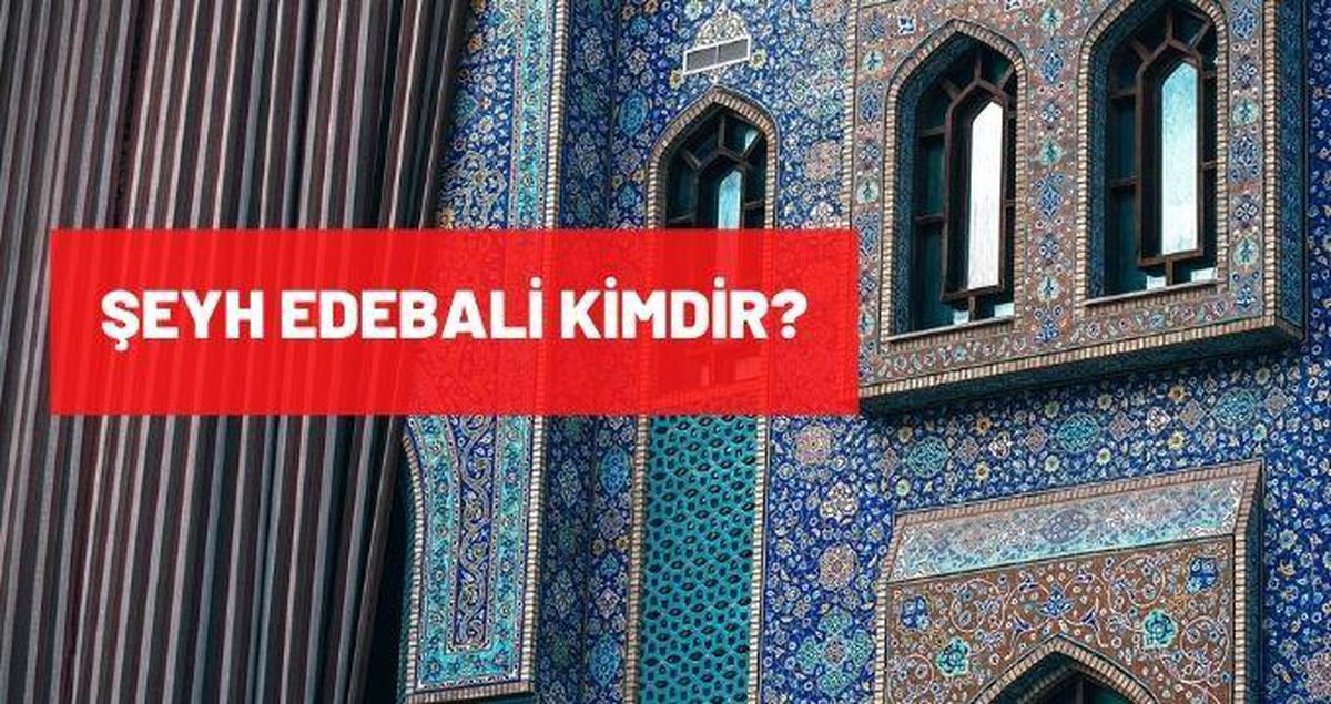 Şeyh Edebali kimdir? Ne zaman doğmuştur? Şeyh Edebali hayatı ve biyografisi nedir?