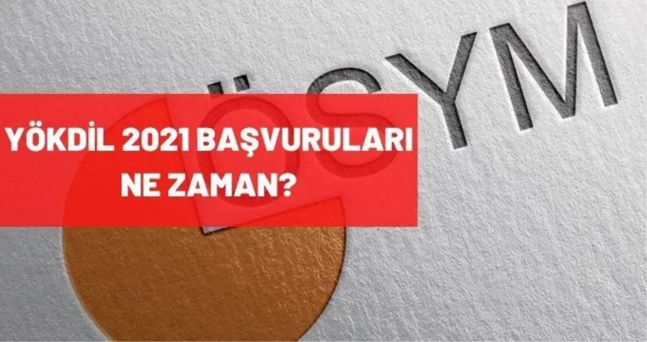 YÖKDİL başvuru 2021 ne zaman, ücreti ne kadar? YÖKDİL sınavı hangi tarihte yapılacak?