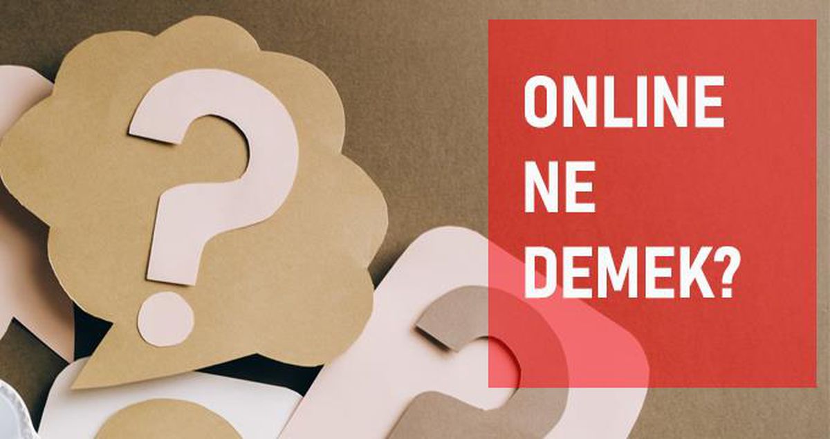Online ne demek? Online anlamı ne?