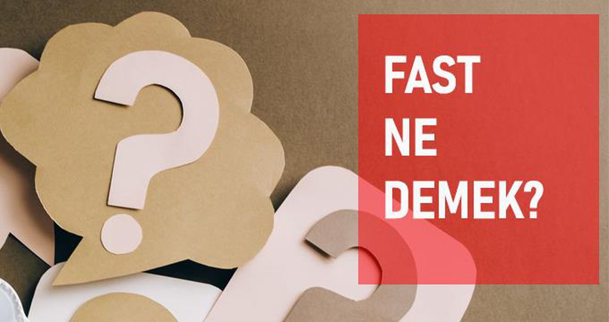 Fast ne demek? Fast anlamı ne?